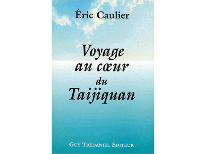 Voyage au coeur du tai chi Eric Caulier